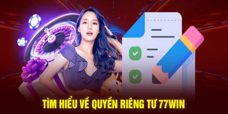 Tìm hiểu sơ lược chính sách quyền riêng tư 77Win